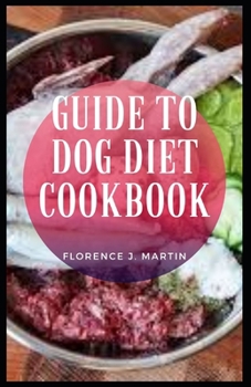 Paperback Guide to Dog Diet Cookbook: Good nutrition is important for dogs, It keeps them healthy and happy. Book