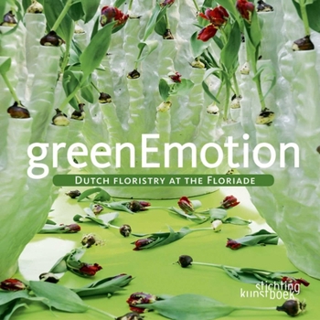 Hardcover Green Emotion: Dutch Floristry at the Floriade Book