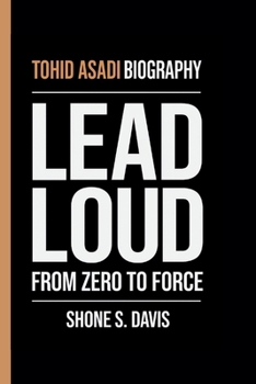 Paperback Tohid Asadi: Lead Loud: From Zero to Force Book