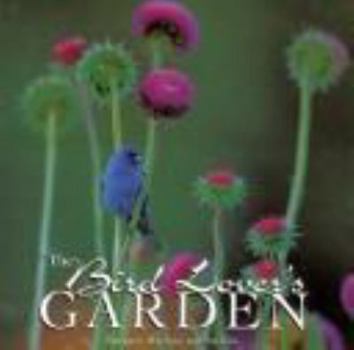Paperback The Bird Lover's Garden: Creating a Backyard Haven for Songbirds and Hummingbirds Book