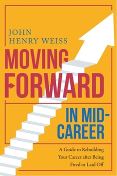 Paperback Moving Forward in Mid-Career: A Guide to Rebuilding Your Career After Being Fired or Laid Off Book