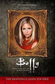 Paperback Buffy - Sieben Jahre mit der Vampir-Jägerin: Der inoffizielle Guide zur Serie [German] Book