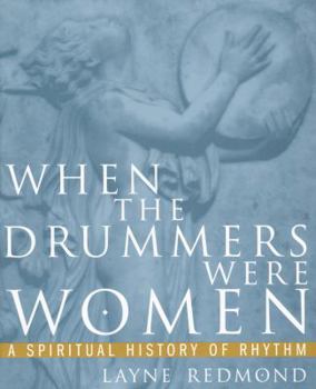 Paperback When the Drummers Were Women: A Spiritual History of Rhythm Book