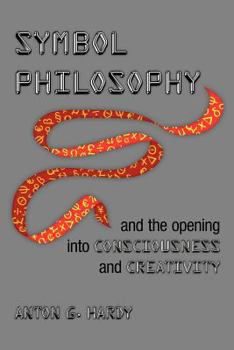 Paperback Symbol Philosophy and the Opening Into Consciousness and Creativity: And the Opening Into Consciousness and Creativity Book