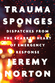 Hardcover Trauma Sponges: Dispatches from the Scarred Heart of Emergency Response Book