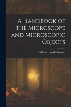 Paperback A Handbook of the Microscope and Microscopic Objects Book