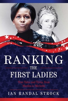Hardcover Ranking the First Ladies: True Tales and Trivia, from Martha Washington to Michelle Obama Book