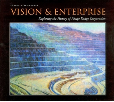 Hardcover Vision and Enterprise: Exploring the History of Phelps Dodge Corporation Book