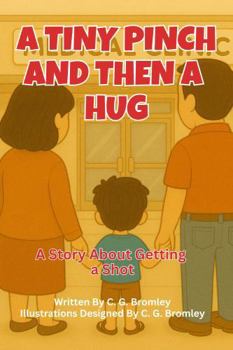 Paperback A Tiny Pinch And Then A Hug: A Story About Getting A Shot (Soft Steps for Little Feet) Book