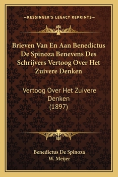 Paperback Brieven Van En Aan Benedictus De Spinoza Benevens Des Schrijvers Vertoog Over Het Zuivere Denken: Vertoog Over Het Zuivere Denken (1897) [Dutch] Book