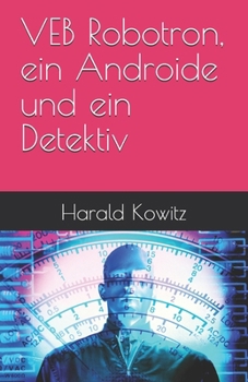 VEB Robotron, ein Androide und ein Detektiv (German Edition)