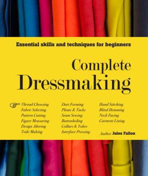 Hardcover Complete Dressmaking: Essential skills and techniques for beginners Book