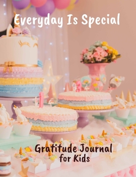 Everyday Is Special : Gratitude Journal for Kids. Daily Writing Today I Am Grateful for... Children Happiness Notebook