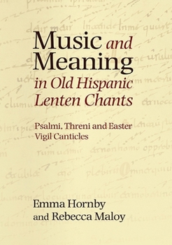 Music and Meaning in Old Hispanic Lenten Chants: Psalmi, Threni and the Easter Vigil Canticles - Book  of the Studies in Medieval and Renaissance Music