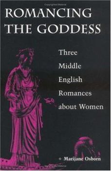 Paperback Romancing the Goddess: Three Middle English Romances about Women Book