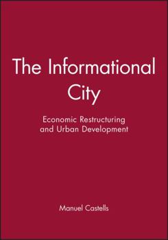 Paperback The Informational City: Economic Restructuring and Urban Development Book