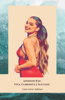 Addison Rae: Vita, Curiosità e Successi: Il tributo ufficiale alla stella di TikTok e icona social (Italian Edition)