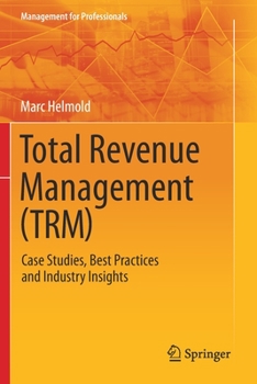 Paperback Total Revenue Management (Trm): Case Studies, Best Practices and Industry Insights Book