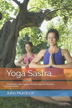 Paperback Yoga Sastra: Crítica a la Filosofía del Yoga de Patanjali y Vivekanda [Spanish] Book