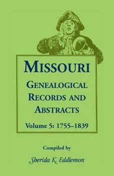 Paperback Missouri Genealogical Records and Abstracts, Volume 5: 1755-1839 Book