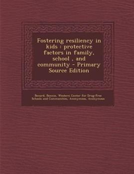 Paperback Fostering Resiliency in Kids: Protective Factors in Family, School, and Community - Primary Source Edition Book