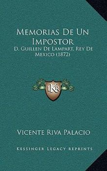 Paperback Memorias De Un Impostor: D. Guillen De Lampart, Rey De Mexico (1872) [Spanish] Book