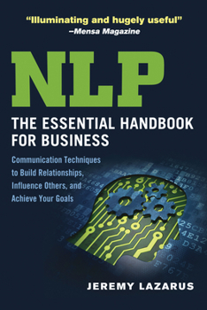 Paperback NLP: The Essential Handbook for Business: Communication Techniques to Build Relationships, Influence Others, and Achieve Your Goals Book