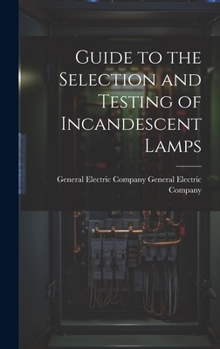 Hardcover Guide to the Selection and Testing of Incandescent Lamps Book
