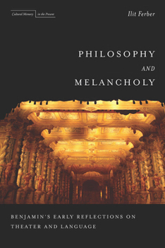 Paperback Philosophy and Melancholy: Benjamin's Early Reflections on Theater and Language Book