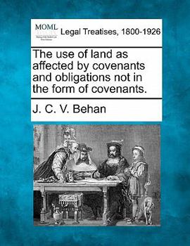 Paperback The Use of Land as Affected by Covenants and Obligations Not in the Form of Covenants. Book