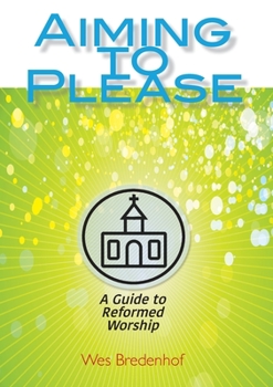 Paperback Aiming to Please: A Guide to Reformed Worship Book