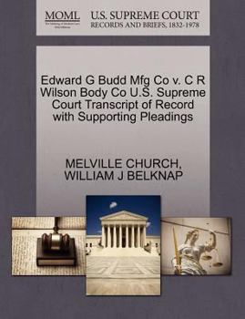 Paperback Edward G Budd Mfg Co V. C R Wilson Body Co U.S. Supreme Court Transcript of Record with Supporting Pleadings Book