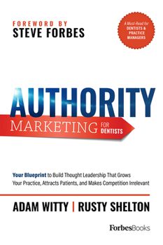 Paperback Authority Marketing for Dentists: Your Blueprint to Build Thought Leadership That Grows Your Practice, Attracts Patients, and Makes Competition Irrele Book