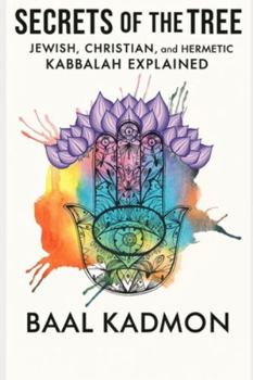 Secrets of the Tree: Jewish, Christian, and Hermetic Kabbalah Explained