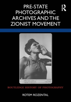 Hardcover Pre-State Photographic Archives and the Zionist Movement Book