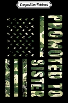 Composition Notebook: Promoted To Sister Army American Flag Fathers Day  Journal/Notebook Blank Lined Ruled 6x9 100 Pages