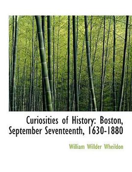 Paperback Curiosities of History: Boston, September Seventeenth, 1630-1880 [Large Print] Book