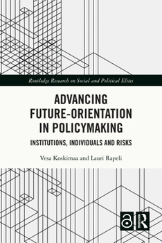 Paperback Advancing Future-Orientation in Policymaking: Institutions, Individuals and Risks Book