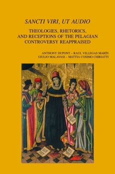 Sancti Viri, UT Audio: Theologies, Rhetorics, and Receptions of the Pelagian Controversy Reappraised
