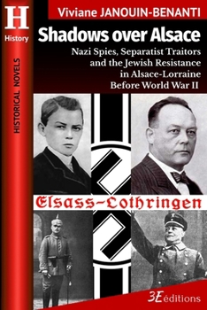 Shadows over Alsace: Nazi Spies, Separatist Traitors, and the Jewish Resistance in Alsace-Lorraine Before World War II