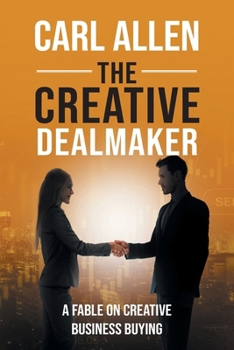 The Creative Dealmaker: A Fable on Creative Business Buying