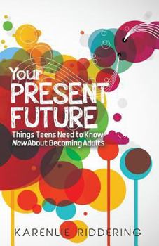 Paperback Your Present Future: Things Teens Need to Know Now about Becoming Adults Book