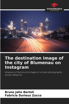 The destination image of the city of Blumenau on Instagram: Analysis of the tourist image on virtual photography social networks