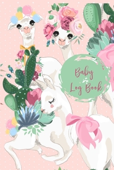 Baby Log Book: Newborn Baby Girl Planner - Infant Daily Schedule - Feeding Tracker - Diaper Change Log - New Mommy Nursing or Breastfeeding Record
