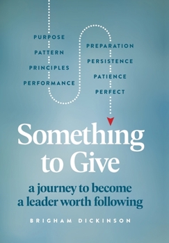Hardcover Something to Give: A Journey to Become A Leader Worth Following Book