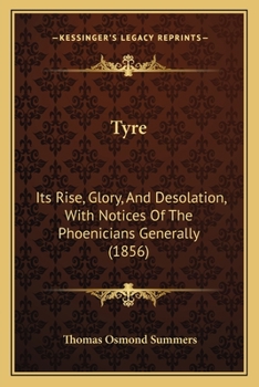 Paperback Tyre: Its Rise, Glory, And Desolation, With Notices Of The Phoenicians Generally (1856) Book