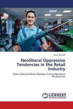 Paperback Neoliberal Oppressive Tendencies in the Retail Industry Book