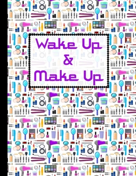 Paperback Wake Up & Make Up: Blank Face Charts & 2020 Monthly Planner & Organizer For Personal Use, Professional Makeup Artists To Plan, Record, Jo Book