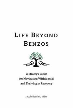 Paperback Life Beyond Benzos: A Strategy Guide for Navigating Withdrawal and Thriving in Recovery Book