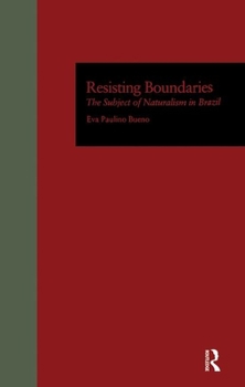 Resisting Boundaries: The Subject of Naturalism in Brazil (Latin American Studies)